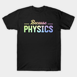 Because Physics T-Shirt